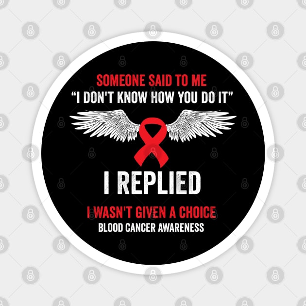 I wasn't given a choice - blood cancer warrior Magnet by Merchpasha1